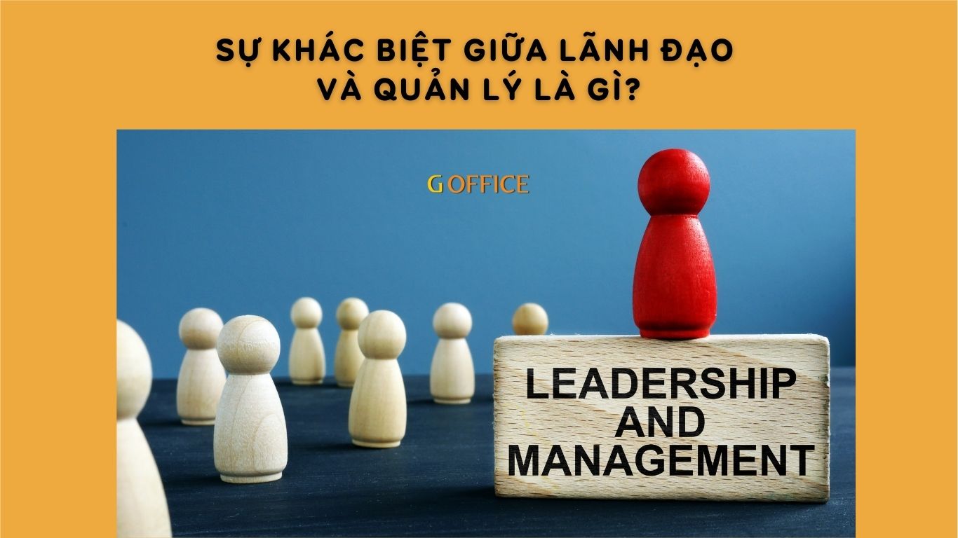 Sự khác biệt giữa lãnh đạo và quản lý là gì?